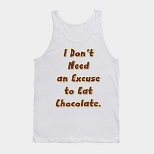 I Don’t Need an Excuse to Eat Chocolate Tank Top